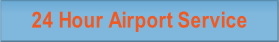 24 Hour Airport Service.